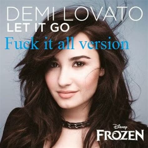 Stream Demi Lovato Let It Go Fuck It All Remastered By Winston Black By Winston Black