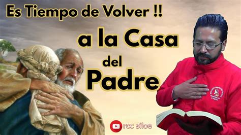 Es Tiempo De Volver A La Casa Del Padre YouTube