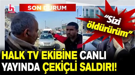 Halk Tv Ekibine Canl Yay Nda Eki Li Sald R Sizi Ld R R M