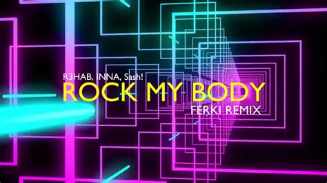 R3hab Inna Sash Rock My Body Ferki Remix Youtube