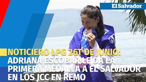 Noticiero Lpg De Junio Adriana Escobar Le Da La Primera Medalla A