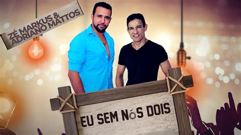 Z Markus Adriano Mattos Eu Sem N S Dois Clipe Oficial Youtube