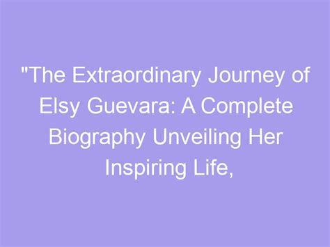 The Extraordinary Journey Of Elsy Guevara A Complete Biography