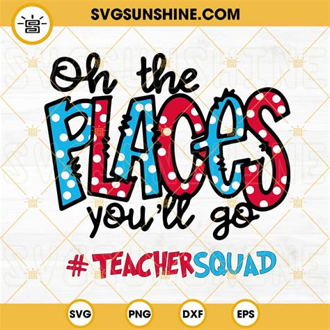 Oh The Places Youll Go Svg Teacher Squad Svg Read Across America Svg