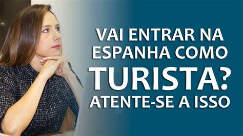 VAI ENTRAR NA ESPANHA COMO TURISTA ATENTE SE A ISSO YouTube