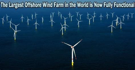 The Largest Offshore Wind Farm In The World Is Now Fully Functional