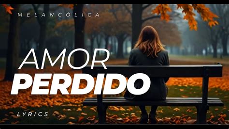 Amor Perdido Lyrics Una canción sobre dolor pérdida amor Snappy