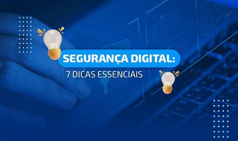 Dicas Essenciais Para Melhorar Sua Seguran A Digital E Proteger Os