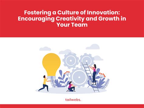 Fostering A Culture Of Innovation Encouraging Creativity And Growth In