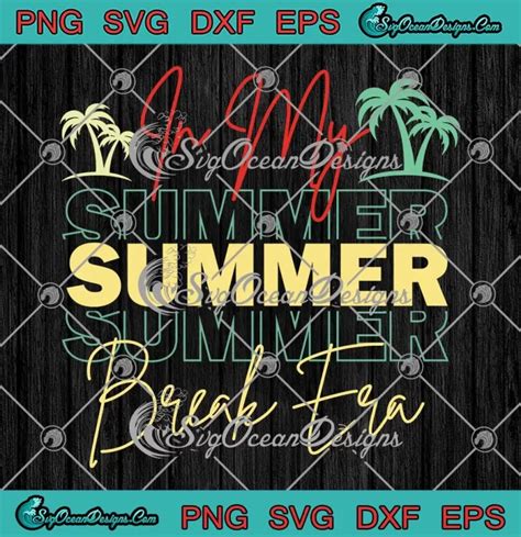 In My Summer Break Era Retro Svg Funny Summer Last Day Of School Svg