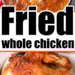 Crispy Whole Fried Chicken - Deep Fried Whole Chicken Recipe