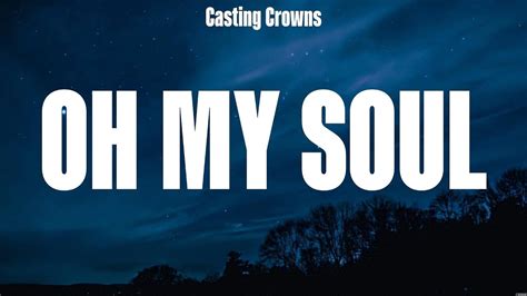 Casting Crowns Oh My Soul Lyrics Bethel Music Hillsong Worship