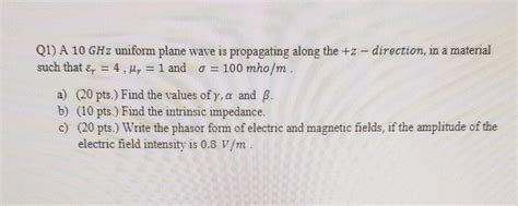 Solved Q A Ghz Uniform Plane Wave Is Propagating Along Chegg