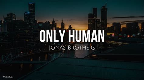 Only Human Lyrics Jonas Brothers Youtube