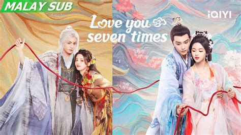 TrailerFinal version Love You Seven Times 七时吉祥 iQIYI Malaysia