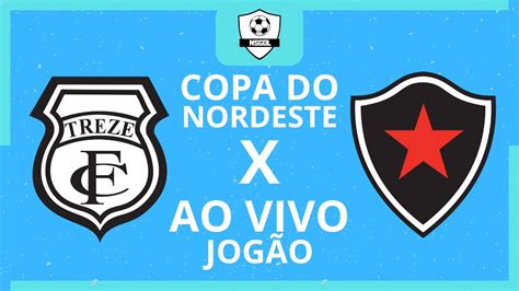 Treze x Botafogo Ao Vivo Copa Do Nordeste 2024 Narração YouTube