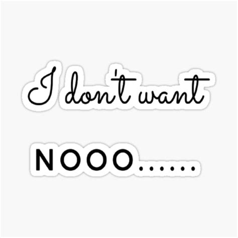 I Dont Want Nooo Sticker For Sale By Ngraved Redbubble