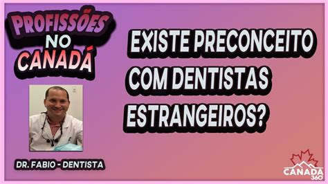 Existe preconceito dentistas estrangeiros no Canadá Canada360