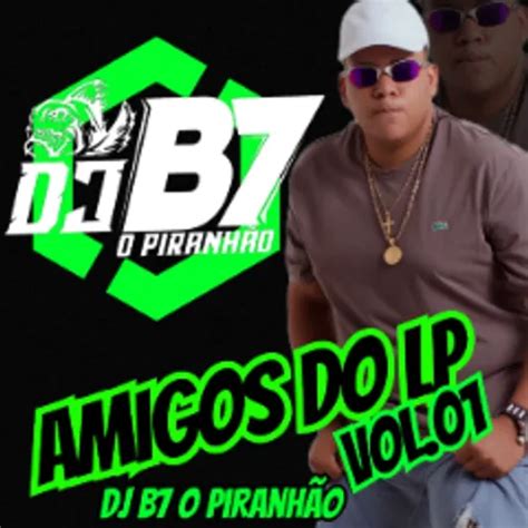 CD AMIGOS DO LP VOL 01 DJ B7 O PIRANHÃO CUIABÁ 2024 Funk Sua