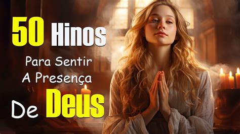 50 Hinos Para Sentir A Presença De Deus Melhores Músicas Gospel Mais