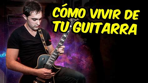 C Mo Ser Guitarrista Profesional Y Vivir De La M Sica Youtube