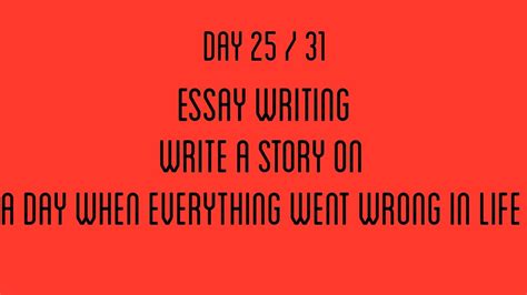 Write A Story On A Day When Everything Went Wrong In Life Day 2531