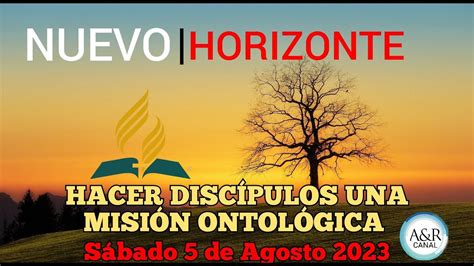 NUEVO HORIZONTE SÁBADO 5 de Agosto del 2023 HACER DISCÍPULOS UNA