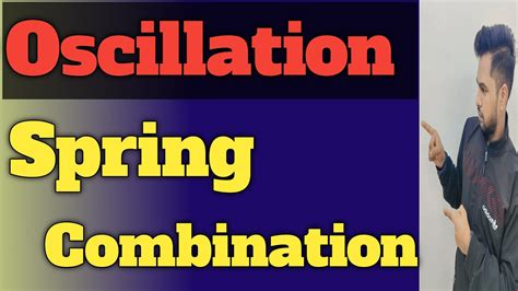 Class Oscillation Shm Series And Parallel Combination Of