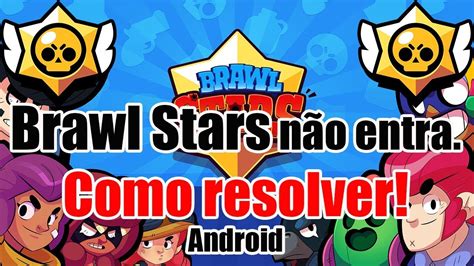 Porque Depois Da Atualização Brawl Stars Não Entra