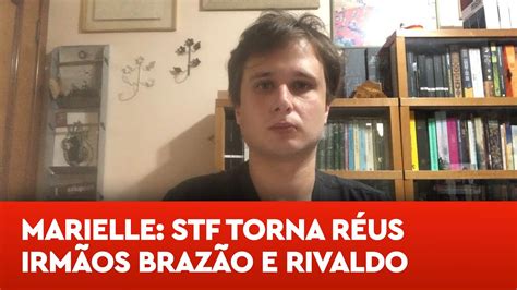 Urgente Stf Torna Réus Irmãos Brazão E Rivaldo Barbosa No Caso