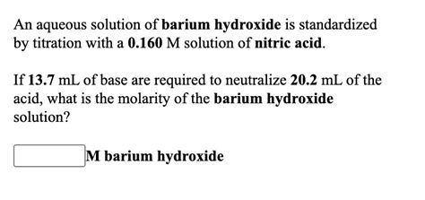 Solved An Aqueous Solution Of Barium Hydroxide Is Standardized By Titration With A 0160 M