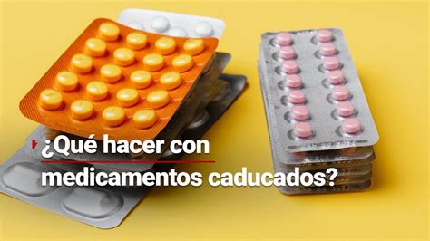 Qué se deb hacer con los medicamentos caducados No los tires a la