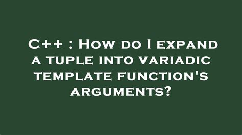 C How Do I Expand A Tuple Into Variadic Template Function S