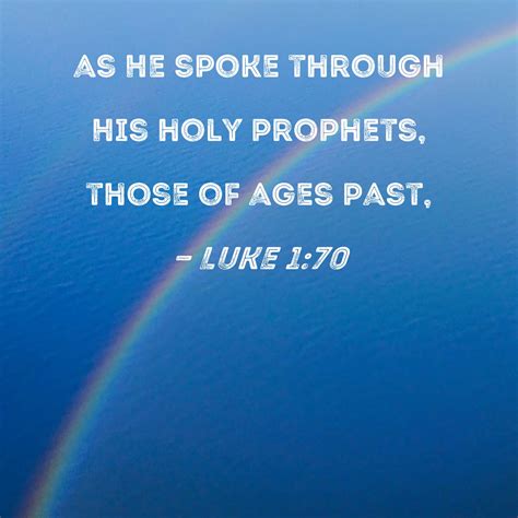 Luke 1:70 as He spoke through His holy prophets, those of ages past,