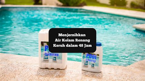 Menjernihkan Air Kolam Renang Keruh Dalam Jam Dengan Penjernih