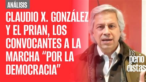 Análisis ¬ Claudio X González Y El Prian Los Convocantes A La Marcha