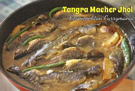 Tangra Macher Jhol Bengali Freshwater Fish Broth Cosmopolitan