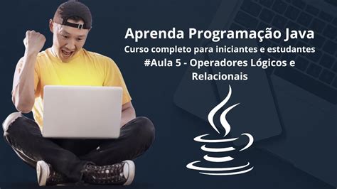 Java Para Iniciantes e Estudantes Aula 5 Operadores Lógicos e