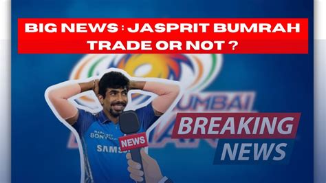 BIG NEWS Jasprit Bumrah Trade Or Not From Mumbai Indian In Ipl 2024