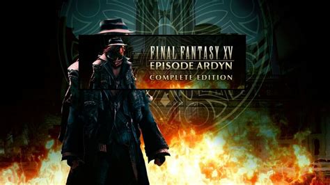 Final Fantasy Xv Episode Ardyn Complete Edition Review Mgr Gaming