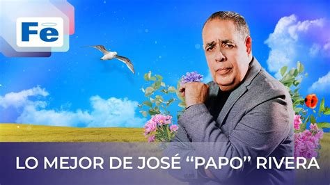 Lo Mejor De Jos Papo Rivera Fe Music Youtube