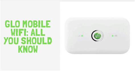 Everything You Need To Know About Glo Mobile Wifi