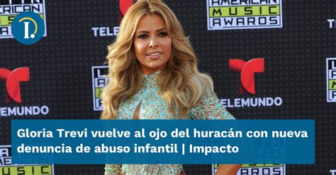 Gloria Trevi vuelve al ojo del huracán con nueva denuncia de abuso