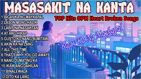 Masasakit Na Kanta TOP 12 OPM Heart Broken Songs 2023 Bigay Ka Ng