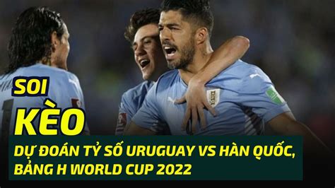 Soi K O D O N T S Uruguay Vs H N Qu C B Ng H World Cup Youtube