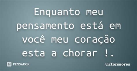 Enquanto Meu Pensamento Está Em Você Victorsaores Pensador