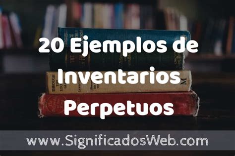 20 Ejemplos de Inventarios Perpetuos Tipos Definición y Análisis