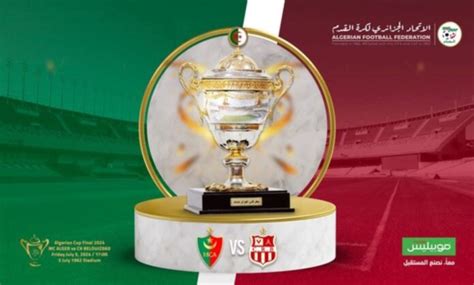 Coupe dAlgérie 2024 finale un derby MC Alger CR Belouizdad