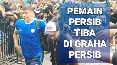 Pemain Persib Tiba Di Graha Persib Jelang Lawan Persita YouTube