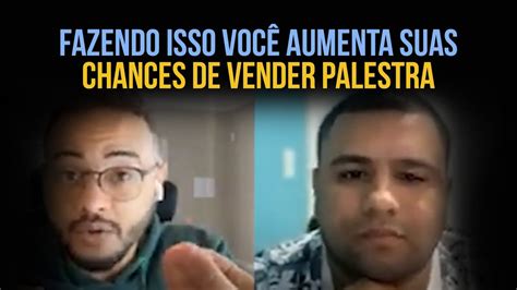 Fazendo Isso Voc Aumenta Suas Chances De Vender Palestra Youtube